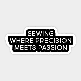 Sewing Where Precision Meets Passion Sticker